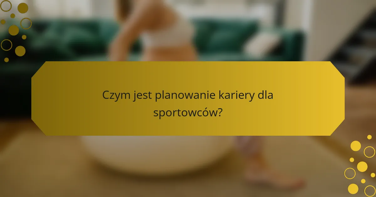 Czym jest planowanie kariery dla sportowców?