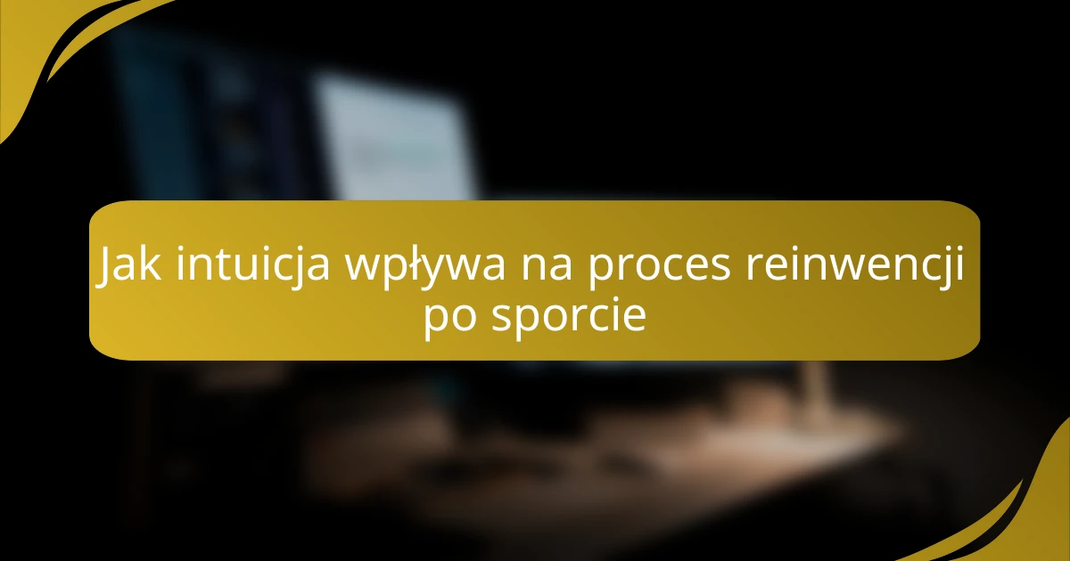 Jak intuicja wpływa na proces reinwencji po sporcie