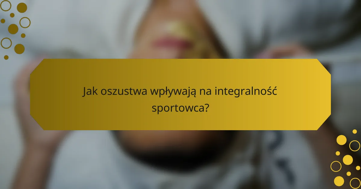 Jak oszustwa wpływają na integralność sportowca?