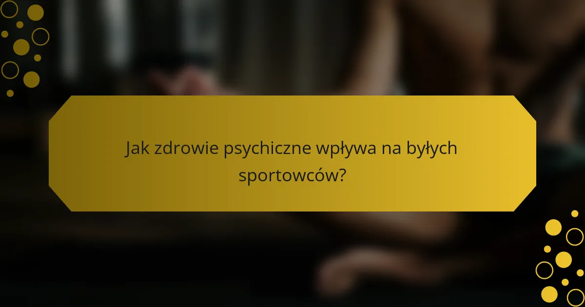Jak zdrowie psychiczne wpływa na byłych sportowców?