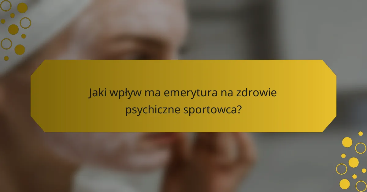 Jaki wpływ ma emerytura na zdrowie psychiczne sportowca?