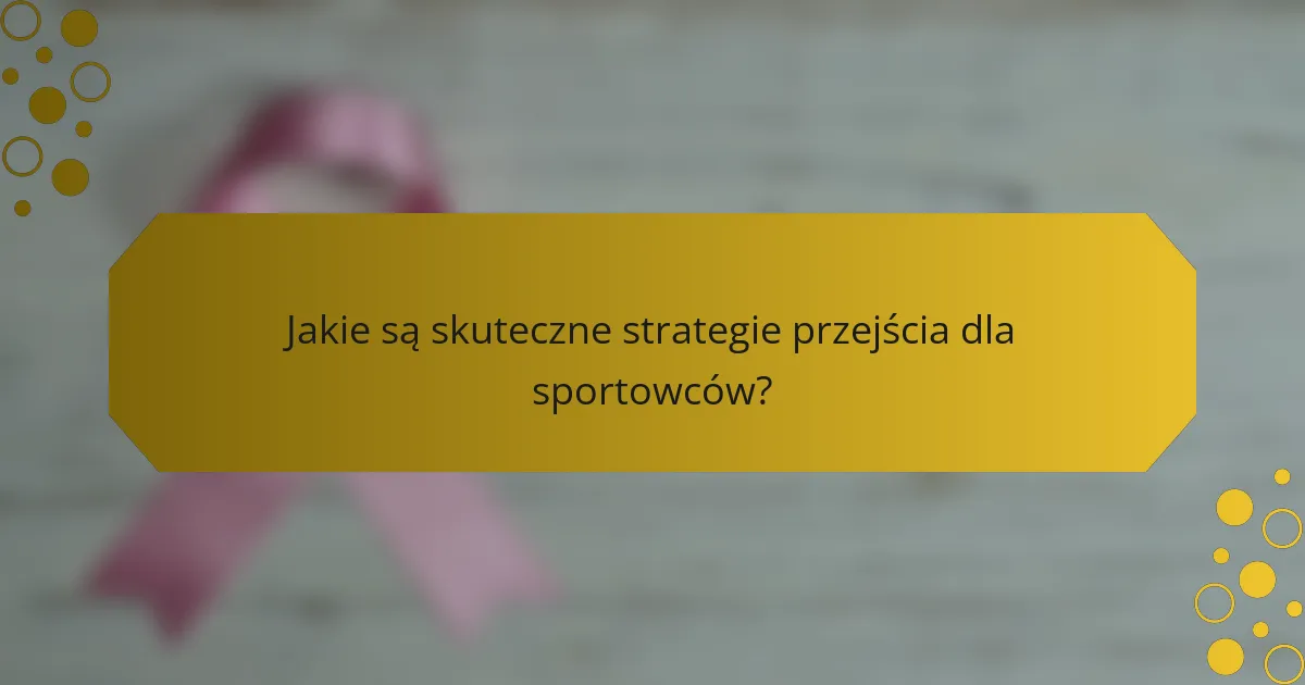Jakie są skuteczne strategie przejścia dla sportowców?