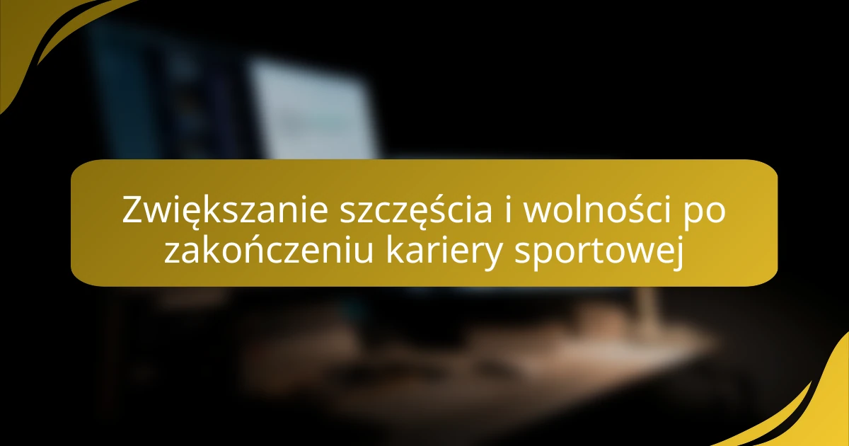 Zwiększanie szczęścia i wolności po zakończeniu kariery sportowej